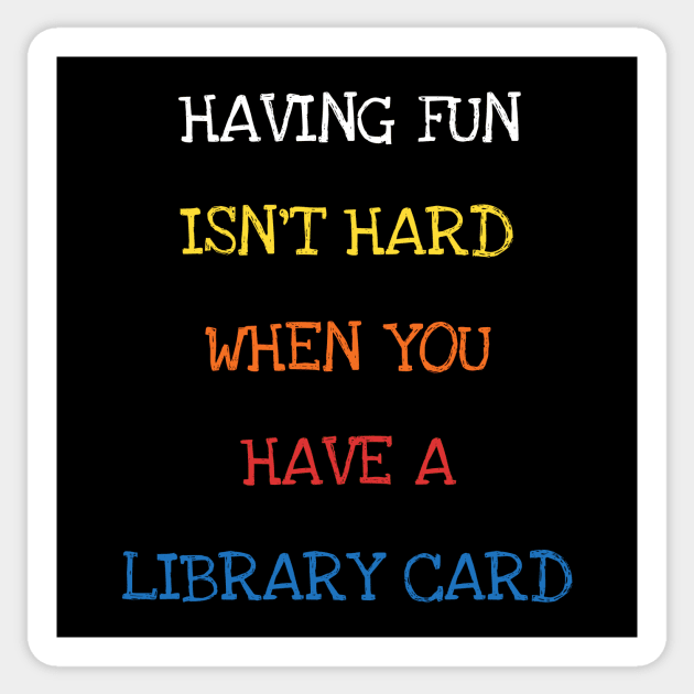 Having Fun Isn't Hard When You Have A Library Card Book Kids Sticker by DDJOY Perfect Gift Shirts